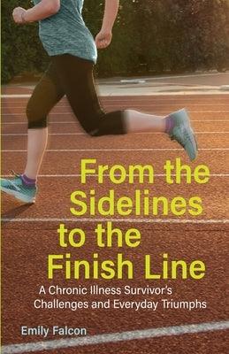 From the Sidelines to the Finish Line: A Chronic Illness Survivor's Challenges and Everyday Triumphs - Paperback | Diverse Reads