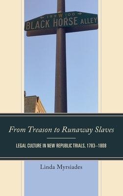 From Treason to Runaway Slaves: Legal Culture in New Republic Trials, 1783-1808 - Hardcover | Diverse Reads