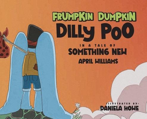 Frumpkin Dumpkin Dilly Poo in a Tale of Something New - Hardcover | Diverse Reads