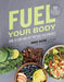 Fuel Your Body: How to Cook and Eat for Peak Performance: 77 Simple, Nutritious, Whole-Food Recipes for Every Athlete - Hardcover | Diverse Reads