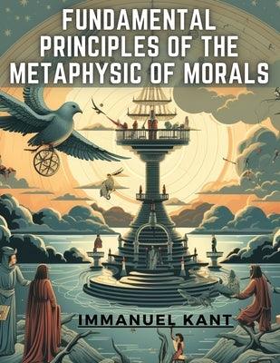 Fundamental Principles of the Metaphysic Of Morals - Paperback | Diverse Reads