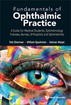 Fundamentals of Ophthalmic Practice: A Guide for Medical Students, Ophthalmology Trainees, Nurses, Orthoptists and Optometrists - Hardcover | Diverse Reads