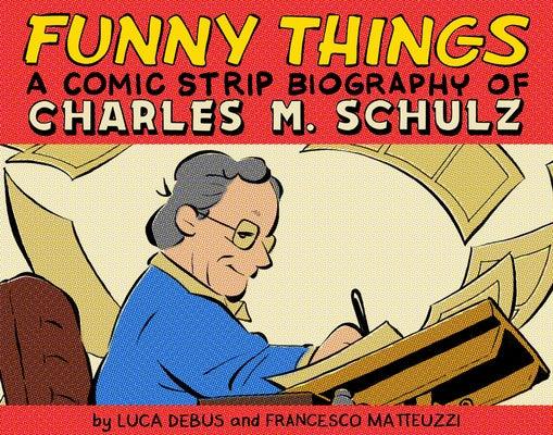 Funny Things: A Comic Strip Biography of Charles M. Schulz - Hardcover | Diverse Reads