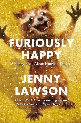 Furiously Happy: A Funny Book about Horrible Things - Hardcover | Diverse Reads