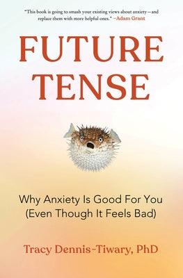 Future Tense: Why Anxiety Is Good for You (Even Though It Feels Bad) - Hardcover | Diverse Reads