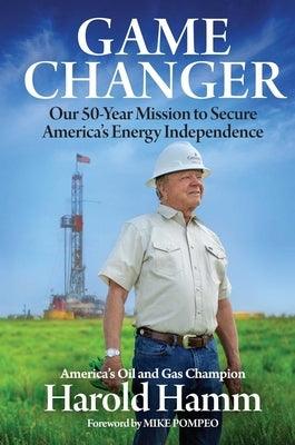 Game Changer: Our Fifty-Year Mission to Secure America's Energy Independence - Hardcover | Diverse Reads