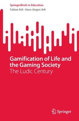 Gamification of Life and the Gaming Society: The Ludic Century - Paperback | Diverse Reads