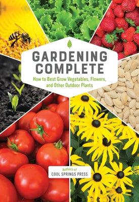 Gardening Complete: How to Best Grow Vegetables, Flowers, and Other Outdoor Plants - Hardcover | Diverse Reads