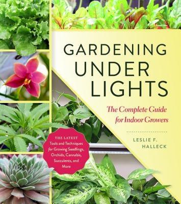 Gardening Under Lights: The Complete Guide for Indoor Growers - Hardcover | Diverse Reads