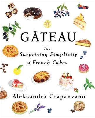 Gateau: The Surprising Simplicity of French Cakes - Hardcover | Diverse Reads