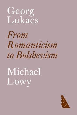 Georg Lukacs: From Romanticism to Bolshevism - Paperback | Diverse Reads