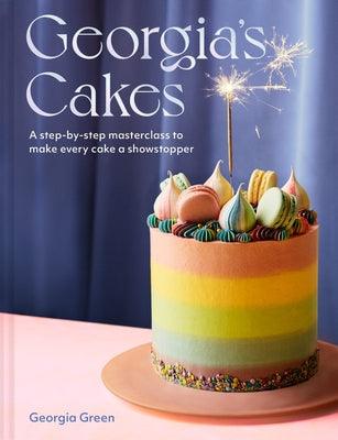 Georgia's Cakes: A Step-By-Step Masterclass to Make Every Cake a Showstopper - Hardcover | Diverse Reads