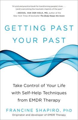 Getting Past Your Past: Take Control of Your Life with Self-Help Techniques from Emdr Therapy - Paperback | Diverse Reads