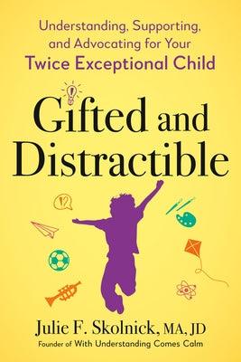 Gifted and Distractible: Understanding, Supporting, and Advocating for Your Twice Exceptional Child - Paperback | Diverse Reads