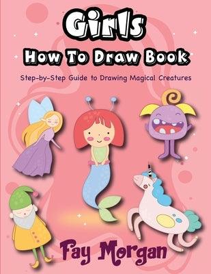 Girls How to Draw: Step-by-Step Guide to Drawing Magical Creatures - Paperback | Diverse Reads