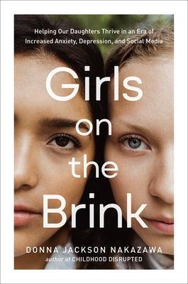 Girls on the Brink: Helping Our Daughters Thrive in an Era of Increased Anxiety, Depression, and Social Media - Hardcover | Diverse Reads