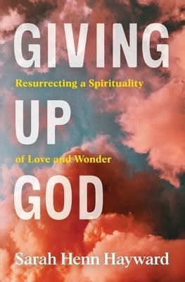 Giving Up God: Resurrecting a Spirituality of Love and Wonder - Paperback | Diverse Reads