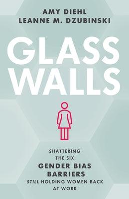 Glass Walls: Shattering the Six Gender Bias Barriers Still Holding Women Back at Work - Hardcover | Diverse Reads
