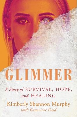 Glimmer: A Story of Survival, Hope, and Healing - Hardcover | Diverse Reads
