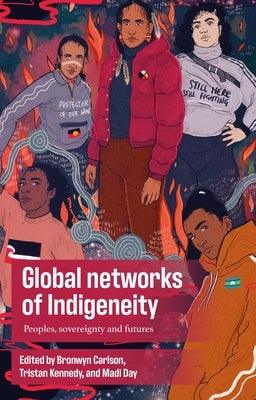 Global Networks of Indigeneity: Peoples, Sovereignty and Futures - Hardcover | Diverse Reads