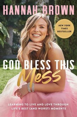 God Bless This Mess: Learning to Live and Love Through Life's Best (and Worst) Moments - Hardcover | Diverse Reads