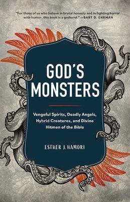 God's Monsters: Vengeful Spirits, Deadly Angels, Hybrid Creatures, and Divine Hitmen of the Bible - Hardcover | Diverse Reads