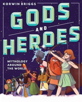Gods and Heroes: Mythology Around the World - Hardcover | Diverse Reads