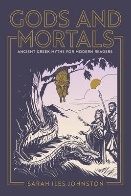 Gods and Mortals: Ancient Greek Myths for Modern Readers - Hardcover | Diverse Reads