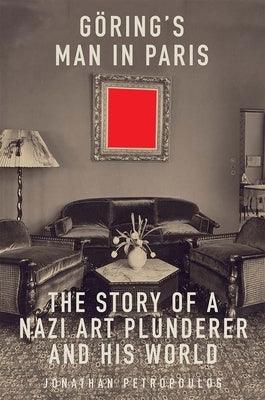 Goering's Man in Paris: The Story of a Nazi Art Plunderer and His World - Paperback | Diverse Reads