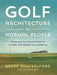 Golf Architecture for Normal People: Sharpening Your Course Design Eye to Make Golf (Slightly) Less Maddening - Hardcover | Diverse Reads