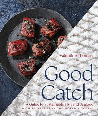 Good Catch: A Guide to Sustainable Fish and Seafood with Recipes from the World's Oceans - Hardcover | Diverse Reads