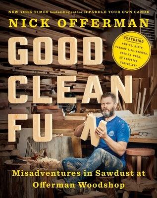 Good Clean Fun: Misadventures in Sawdust at Offerman Woodshop - Hardcover | Diverse Reads