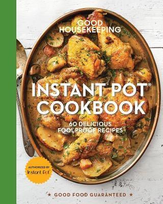 Good Housekeeping Instant Pot(r) Cookbook: 60 Delicious Foolproof Recipes Volume 15 - Hardcover | Diverse Reads