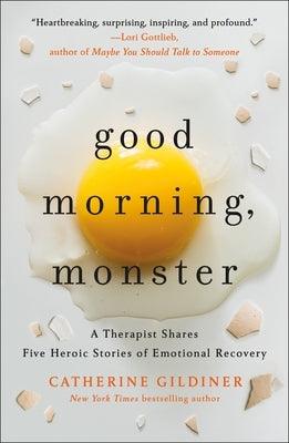 Good Morning, Monster: A Therapist Shares Five Heroic Stories of Emotional Recovery - Paperback | Diverse Reads