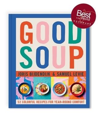 Good Soup: 52 Colorful Recipes for Year-Round Comfort (Soups and Stews Cookbook) - Hardcover | Diverse Reads