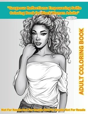 "Gorgeous Reflections": Empowering Selfie Coloring Book for Black Women Adults" 80 Pages of Inspiration Quotes & Beautiful Pictures"Gorgeous R - Paperback | Diverse Reads