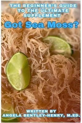 Got Sea Moss?: The Beginner's Guide To The Ultimate Supplement - Paperback | Diverse Reads