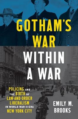 Gotham's War within a War: Policing and the Birth of Law-and-Order Liberalism in World War II-Era New York City - Paperback | Diverse Reads