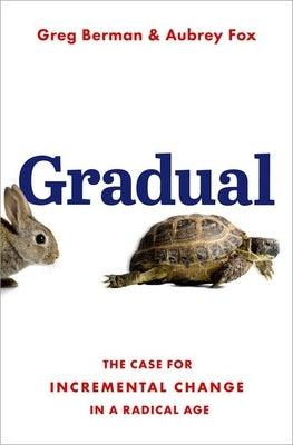 Gradual: The Case for Incremental Change in a Radical Age - Hardcover | Diverse Reads