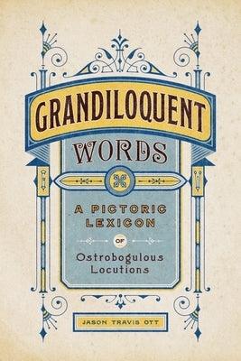 Grandiloquent Words: A Pictoric Lexicon of Ostrobogulous Locutions - Hardcover | Diverse Reads