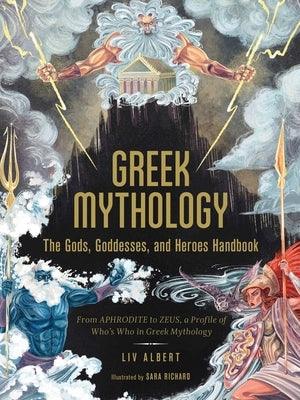Greek Mythology: The Gods, Goddesses, and Heroes Handbook: From Aphrodite to Zeus, a Profile of Who's Who in Greek Mythology - Hardcover | Diverse Reads