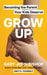 Grow Up: Becoming the Parent Your Kids Deserve - Hardcover | Diverse Reads