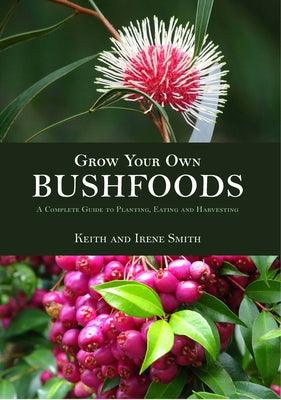 Grow Your Own Bushfoods: A Complete Guide to Planting, Eating and Harvesting - Paperback | Diverse Reads
