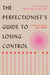 The Perfectionist's Guide to Losing Control: A Path to Peace and Power - Hardcover | Diverse Reads