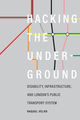 Hacking the Underground: Disability, Infrastructure, and London's Public Transport System - Hardcover | Diverse Reads