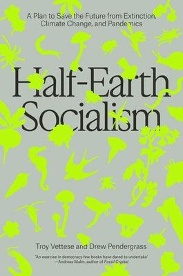 Half-Earth Socialism: A Plan to Save the Future from Extinction, Climate Change and Pandemics - Paperback | Diverse Reads