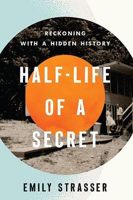 Half-Life of a Secret: Reckoning with a Hidden History - Hardcover | Diverse Reads