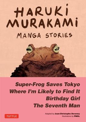 Haruki Murakami Manga Stories 1: Super-Frog Saves Tokyo, the Seventh Man, Birthday Girl, Where I'm Likely to Find It - Hardcover | Diverse Reads