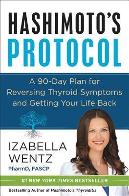 Hashimoto's Protocol: A 90-Day Plan for Reversing Thyroid Symptoms and Getting Your Life Back - Hardcover | Diverse Reads