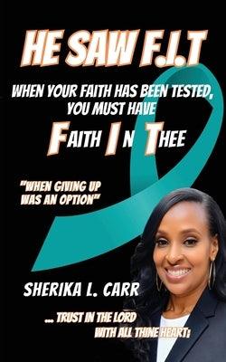 He Saw F.I.T: When Your Faith Has Been Tested You Must Have Faith In Thee - Paperback | Diverse Reads